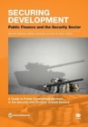 Securing development : public finance and the security sector, a guide to public expenditure reviews in the security and criminal justice sectors - Book