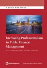 Increasing Professionalism in Public Finance Management : A Case Study of the United Kingdom - Book