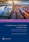 Competitiveness of South Asia's container ports : a comprehensive assessment of performance, drivers, and costs - Book