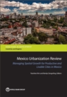 Mexico urbanization review : managing urban growth for productive and livable cities in Mexico - Book