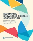 Becoming a knowledge-sharing organization : a handbook for scaling up solutions through knowledge capturing and sharing - Book