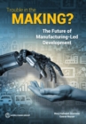Trouble in the making? : the future of manufacturing-led development - Book