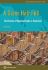 A glass half full : the promise of regional trade in South Asia - Book