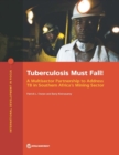 Tuberculosis must fall! : a multisector partnership to address TB in southern Africa's mining sector - Book