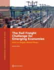 The rail freight challenge for emerging economies : how to regain modal share - Book