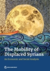 The mobility of displaced Syrians : an economic and social analysis - Book
