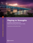 Playing to Strengths : A Policy Framework for Mainstreaming Northeast India - Book