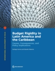Budget rigidity in Latin America and the Caribbean : causes, consequences, and policy implications - Book