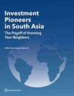Regional Investment Pioneers in South Asia : The Payoff of Knowing Your Neighbors - Book