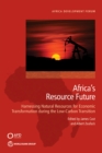 Africa's Resource Future : Harnessing Oil, Gas, and Minerals for Economic Transformation during the Low Carbon Transition - Book