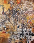 The Place Where We Dwell: Reading and Writing about New York City - Book