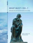 What Must I Do...? Bridging the Gap Between Being and Doing - Book