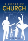 A Creative Church: The Arts and a Century of Renewal - Book