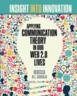 Insight into Innovation: Applying Communication Theory in Our Web 2.0 Lives - Book
