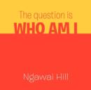 The Question Is Who Am I : A Builder - Book