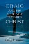 Craig and His Journey Towards Christ : My Encounter with the True Author of Life - Book