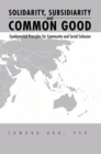 Solidarity, Subsidiarity and Common Good : Fundamental Principles for Community and Social Cohesion - eBook