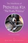 The Adventures of Princess Kia the Husky Princess : The Unicorn's Magic - Book