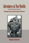 Adventures in Two Worlds : Vietnam General and Vermont Professor - Book