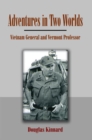 Adventures in Two Worlds : Vietnam General and Vermont Professor - eBook