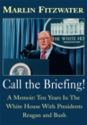 Call the Briefing : A Memoir: Ten Years in the White House with Presidents Reagan and Bush - eBook