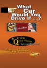 What Car Would You Drive If ... ? : A Fun Quiz Book About Car Models and Their Manufacturers - eBook