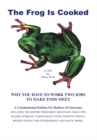 The Frog Is Cooked : Why You Have to Work Two Jobs to Make Ends Meet - eBook