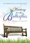 Waiting for the Butterflies : -Finding God in Everyday Places- - eBook