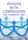 Reason with Compassion : The Humanist Way - eBook