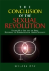 The Conclusion of the Sexual Revolution : Volume Iii of Sex and the Bible: Restoring the Foundations of Human Sexuality - eBook