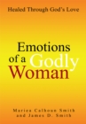 Emotions of a Godly Woman : Healed Through God's Love - eBook