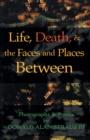 Life, Death, & the Faces and Places Between - eBook