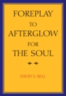 Foreplay to Afterglow for the Soul - eBook