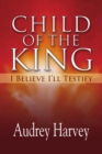 Child of the King : I Believe I'll Testify - eBook