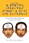 And the Mind Speaks : Poems-Monologues-Opinions and Lots of Truth! - eBook