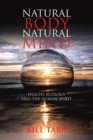 Natural Body Natural Mind : Health, Ecology and the Human Spirit - eBook