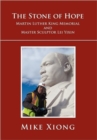 The Stone of Hope : Martin Luther King Memorial and Master Sculptor Lei Yixin - Book