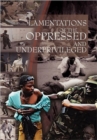 Lamentations of the Oppressed and Underprivileged : Of the Oppressed and Underprivileged - Book