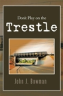Don't Play on the Trestle - eBook