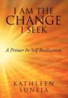 I Am the Change I Seek : A Primer in Self Realization - Book