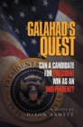 Galahad's Quest : Can a Candidate for President Win as an Independent? - eBook