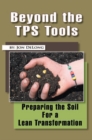 Beyond the Tps Tools : Preparing the Soil for a Lean Transformation - eBook