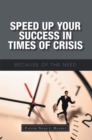 Speed up Your Success in Times of Crisis : Because of the Need - eBook