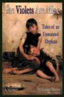 The Violets Are Mine : Tales of an Unwanted Orphan - Book