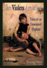 The Violets Are Mine : Tales of an Unwanted Orphan - Book