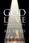 God Is Love : Diabolical Hell Debunked All Saved - Book