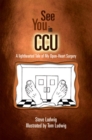 See You in C.C.U. : A Light-Hearted Tale of My Open-Heart Surgery - eBook