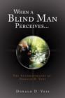 When a Blind Man Perceives... : The Autobiography of Donald D.Vess - Book