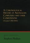 A Chronological History of Australian Composers and Their Compositions : (Volume 1: 1901-1954) - Book