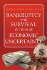 Bankruptcy and Survival in Times of Economic Uncertainty : Practical Tips for Surviving the Economic Downturn/Recession - Book